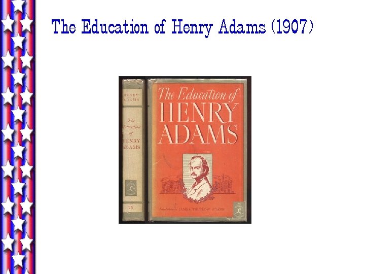 The Education of Henry Adams (1907) The Education of Henry Adams (1907)