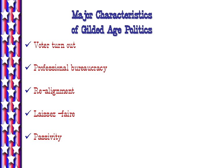 Major Characteristics of Gilded Age Politics ü Voter turn out ü Professional bureaucracy ü Major Characteristics of Gilded Age Politics ü Voter turn out ü Professional bureaucracy ü