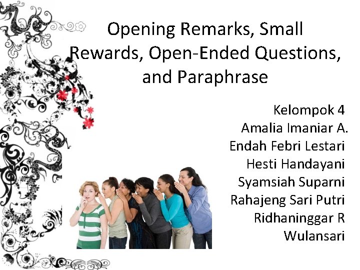 Opening Remarks, Small Rewards, Open-Ended Questions, and Paraphrase Kelompok 4 Amalia Imaniar A. Endah
