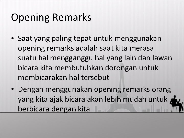 Opening Remarks • Saat yang paling tepat untuk menggunakan opening remarks adalah saat kita