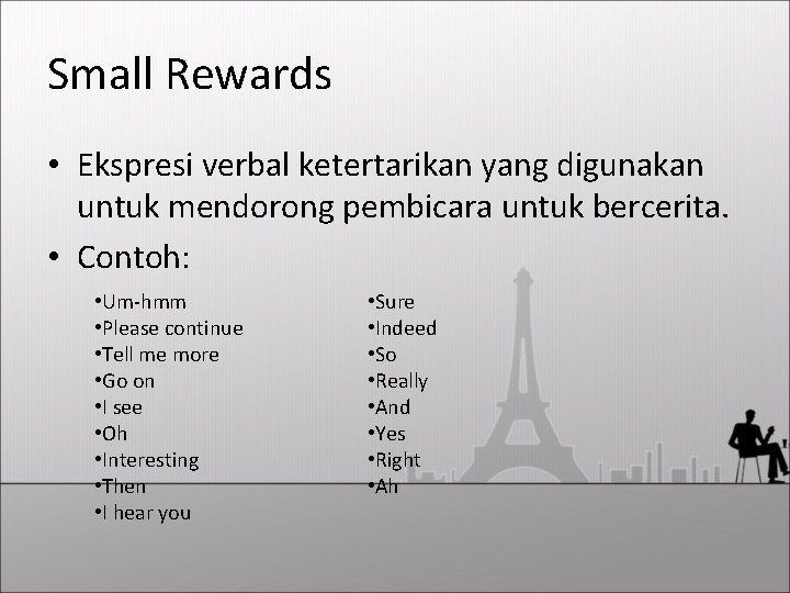 Small Rewards • Ekspresi verbal ketertarikan yang digunakan untuk mendorong pembicara untuk bercerita. •