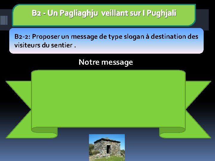 B 2 - Un Pagliaghju veillant sur I Pughjali B 2 -2: Proposer un