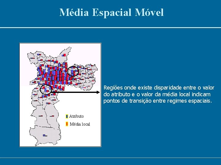 Média Espacial Móvel Regiões onde existe disparidade entre o valor do atributo e o Média Espacial Móvel Regiões onde existe disparidade entre o valor do atributo e o