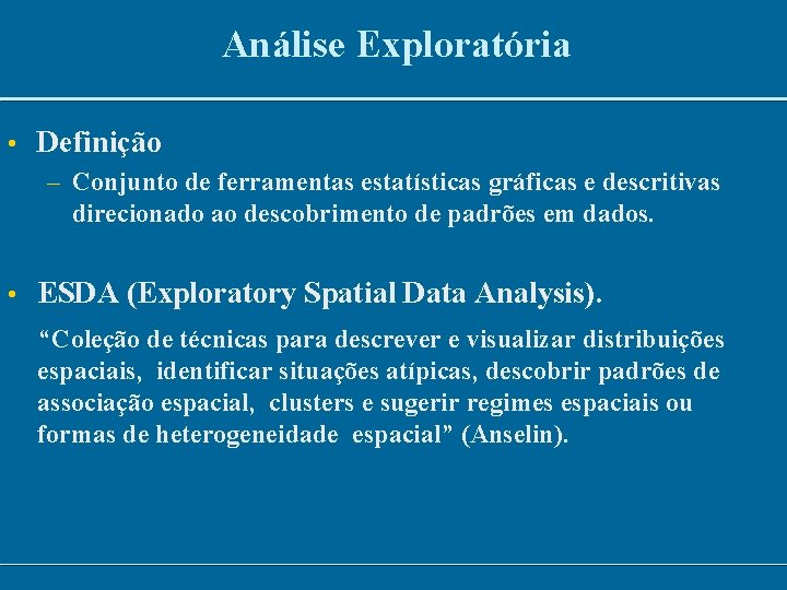Análise Exploratória • Definição – Conjunto de ferramentas estatísticas gráficas e descritivas direcionado ao