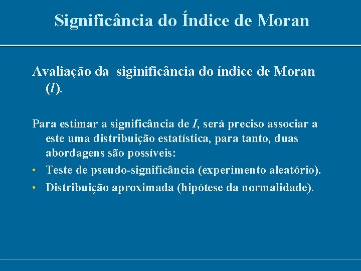 Significância do Índice de Moran Avaliação da siginificância do índice de Moran (I). Para