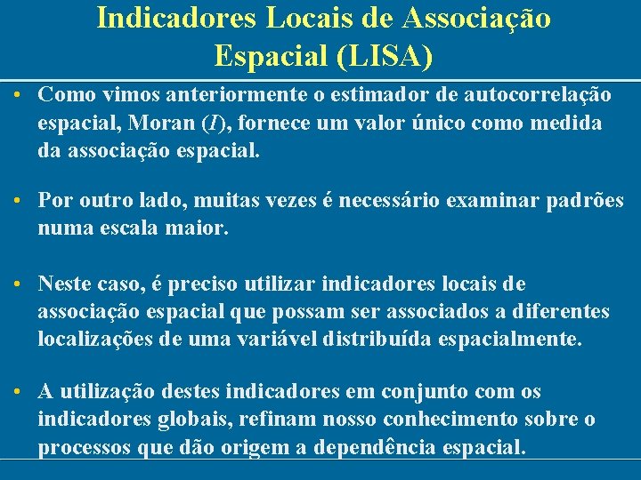 Indicadores Locais de Associação Espacial (LISA) • Como vimos anteriormente o estimador de autocorrelação