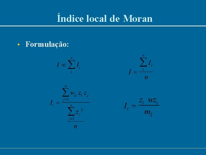 Índice local de Moran • Formulação: 