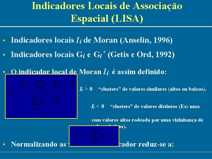 Indicadores Locais de Associação Espacial (LISA) • Indicadores locais Ii de Moran (Anselin, 1996)