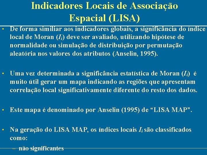 Indicadores Locais de Associação Espacial (LISA) • De forma similiar aos indicadores globais, a