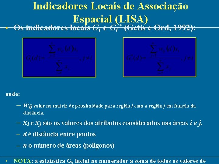 Indicadores Locais de Associação Espacial (LISA) • Os indicadores locais Gi e Gi *