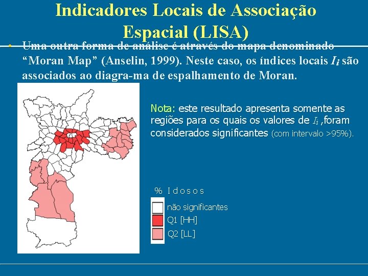 Indicadores Locais de Associação Espacial (LISA) • Uma outra forma de análise é através