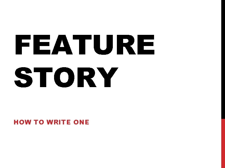 FEATURE STORY HOW TO WRITE ONE 