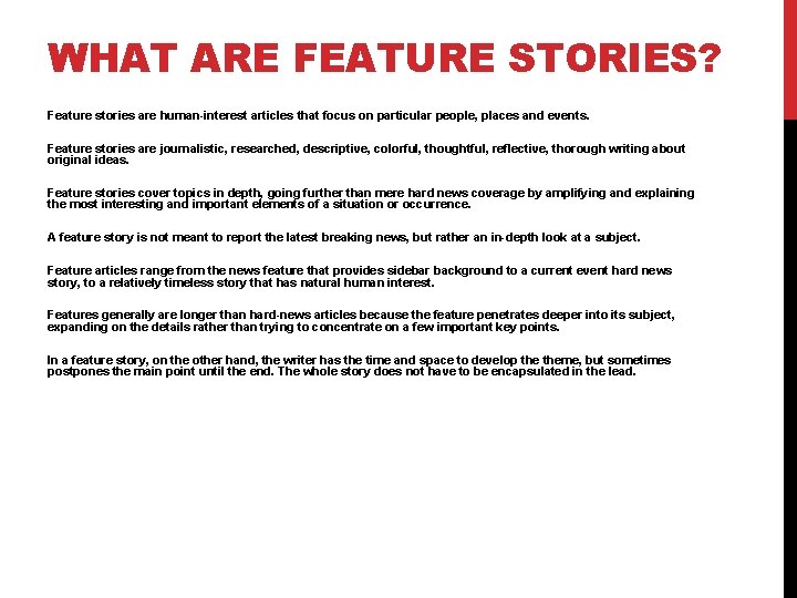 WHAT ARE FEATURE STORIES? Feature stories are human-interest articles that focus on particular people,