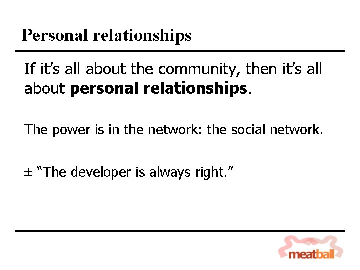 Personal relationships If it’s all about the community, then it’s all about personal relationships.