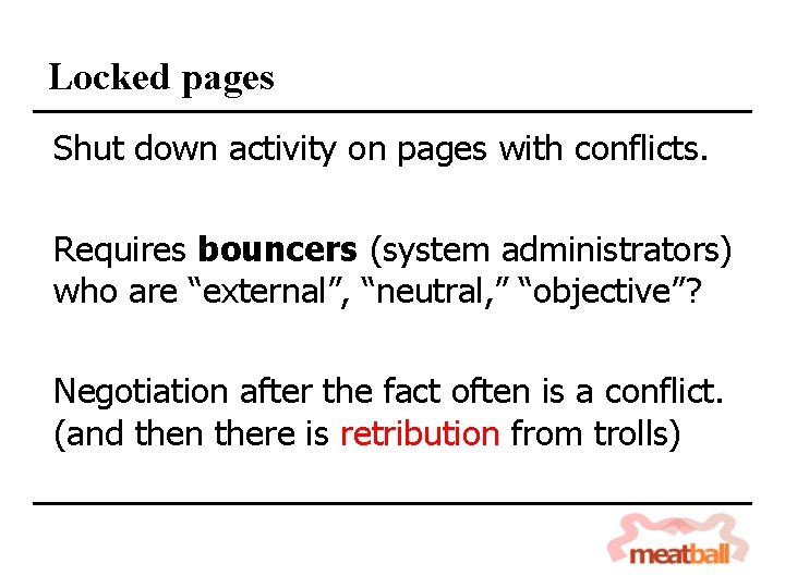 Locked pages Shut down activity on pages with conflicts. Requires bouncers (system administrators) who