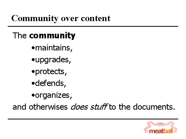Community over content The community • maintains, • upgrades, • protects, • defends, •