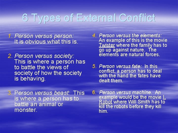 6 Types of External Conflict 1. Person versus person: It is obvious what this