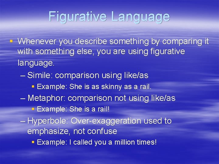 Figurative Language § Whenever you describe something by comparing it with something else, you