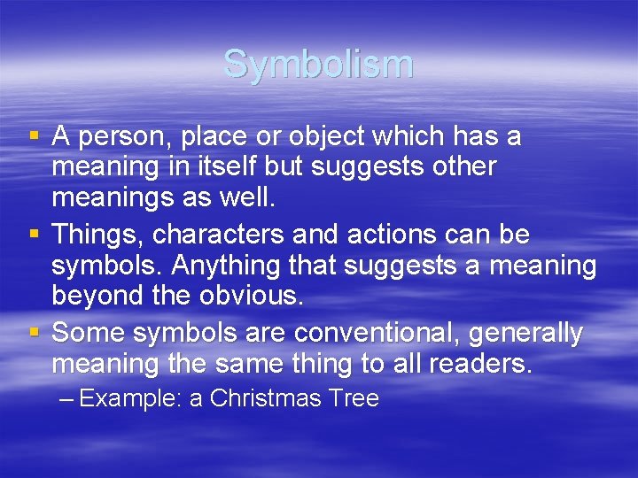 Symbolism § A person, place or object which has a meaning in itself but