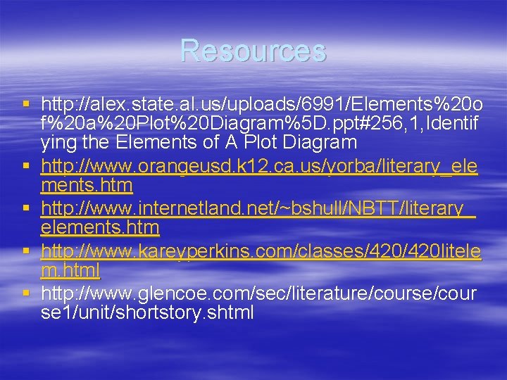 Resources § http: //alex. state. al. us/uploads/6991/Elements%20 o f%20 a%20 Plot%20 Diagram%5 D. ppt#256,