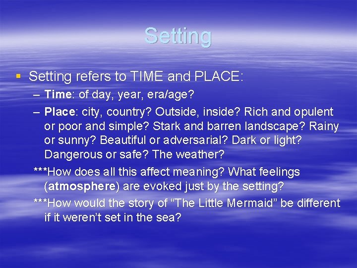 Setting § Setting refers to TIME and PLACE: – Time: of day, year, era/age?