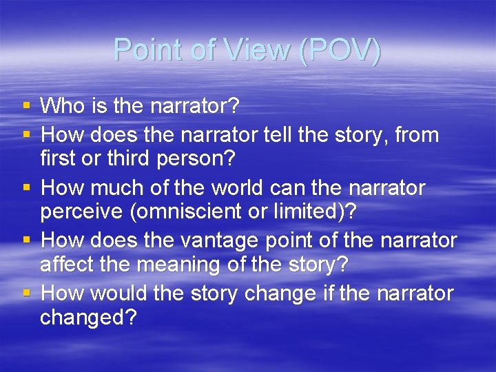 Point of View (POV) § Who is the narrator? § How does the narrator