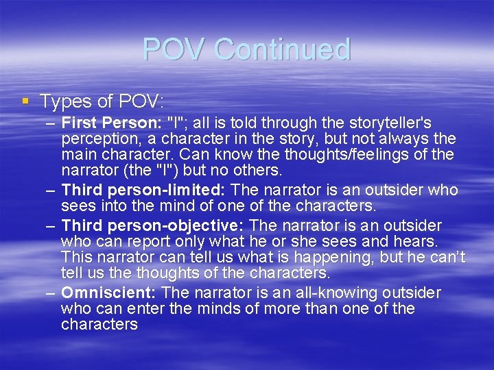 POV Continued § Types of POV: – First Person: "I"; all is told through
