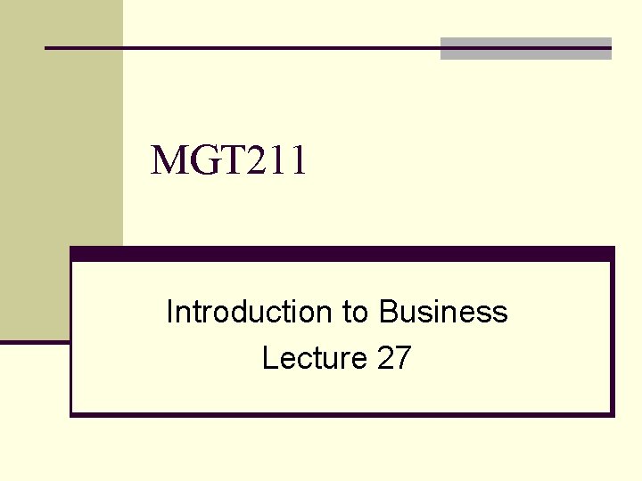 MGT 211 Introduction to Business Lecture 27 