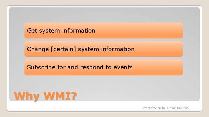 Get system information Change [certain] system information Subscribe for and respond to events Why