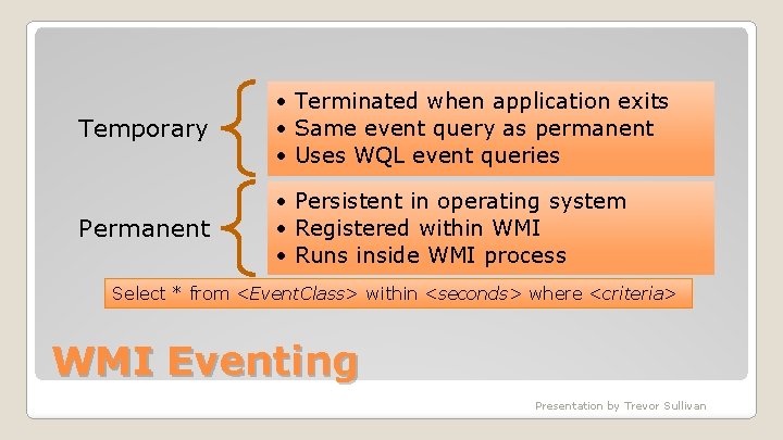 Temporary • Terminated when application exits • Same event query as permanent • Uses