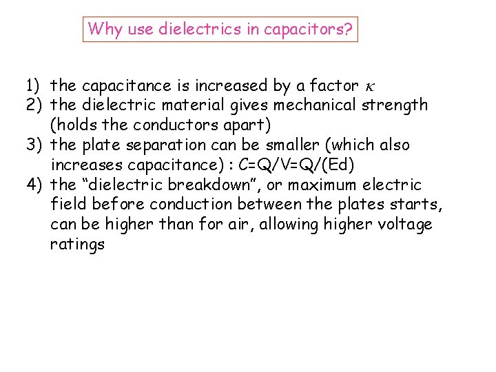 Why use dielectrics in capacitors? 1) the capacitance is increased by a factor k