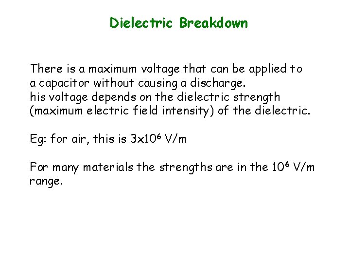 Dielectric Breakdown There is a maximum voltage that can be applied to a capacitor