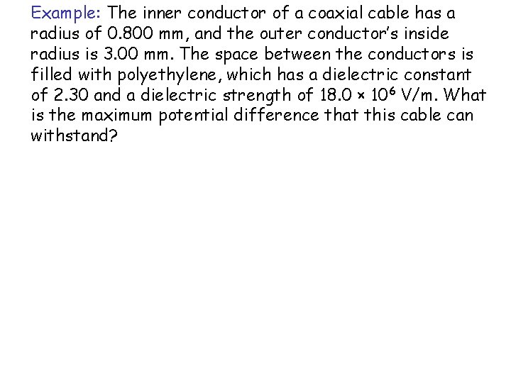 Example: The inner conductor of a coaxial cable has a radius of 0. 800