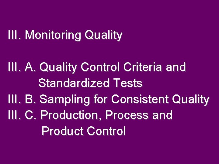 III. Monitoring Quality III. A. Quality Control Criteria and Standardized Tests III. B. Sampling III. Monitoring Quality III. A. Quality Control Criteria and Standardized Tests III. B. Sampling