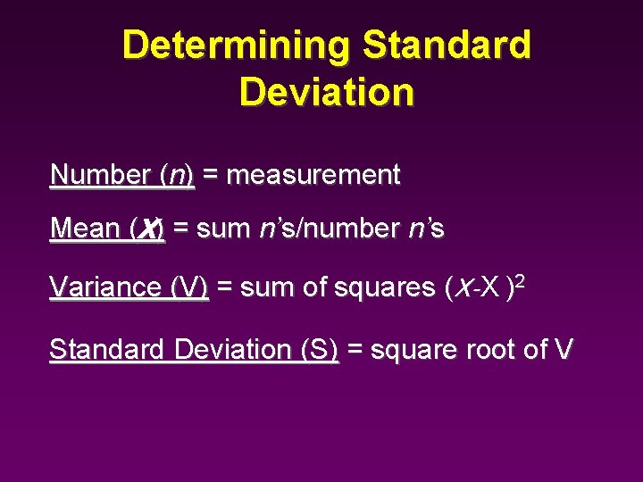 Determining Standard Deviation Number (n) = measurement Mean (X) = sum n’s/number n’s Variance Determining Standard Deviation Number (n) = measurement Mean (X) = sum n’s/number n’s Variance
