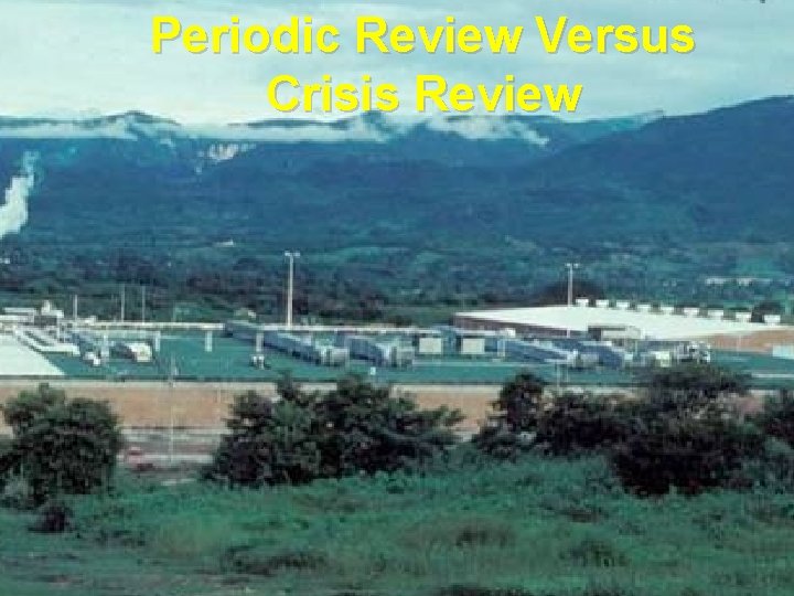 Periodic Review Versus Crisis Review Periodic Review Versus Crisis Review