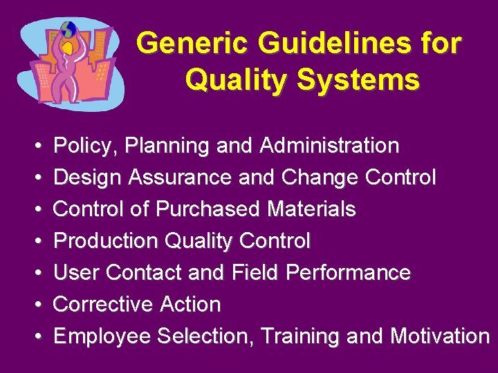 Generic Guidelines for Quality Systems • • Policy, Planning and Administration Design Assurance and Generic Guidelines for Quality Systems • • Policy, Planning and Administration Design Assurance and