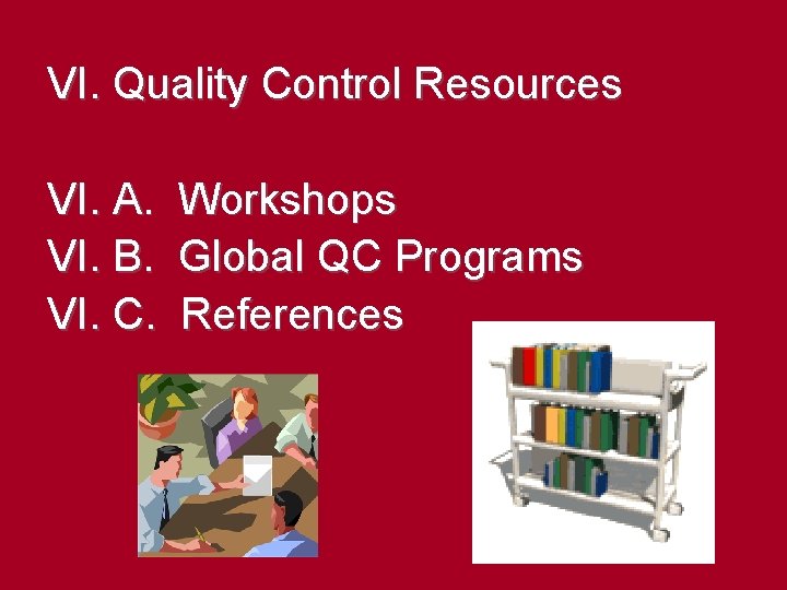 VI. Quality Control Resources VI. A. VI. B. VI. C. Workshops Global QC Programs VI. Quality Control Resources VI. A. VI. B. VI. C. Workshops Global QC Programs