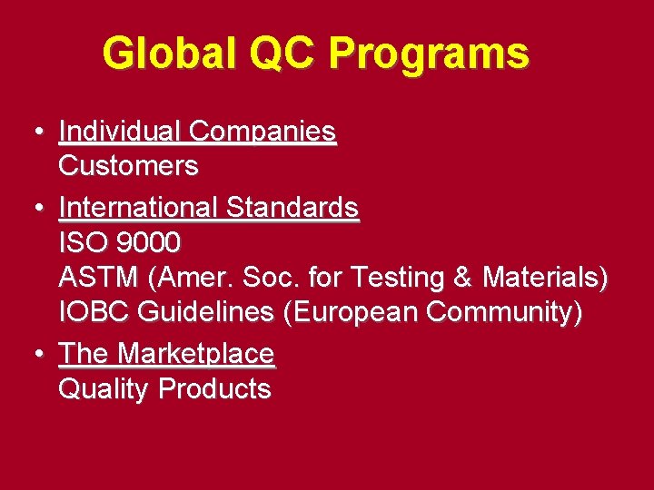 Global QC Programs • Individual Companies Customers • International Standards ISO 9000 ASTM (Amer. Global QC Programs • Individual Companies Customers • International Standards ISO 9000 ASTM (Amer.
