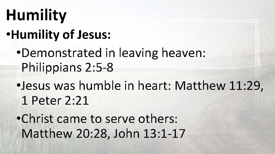 Humility • Humility of Jesus: • Demonstrated in leaving heaven: Philippians 2: 5 -8