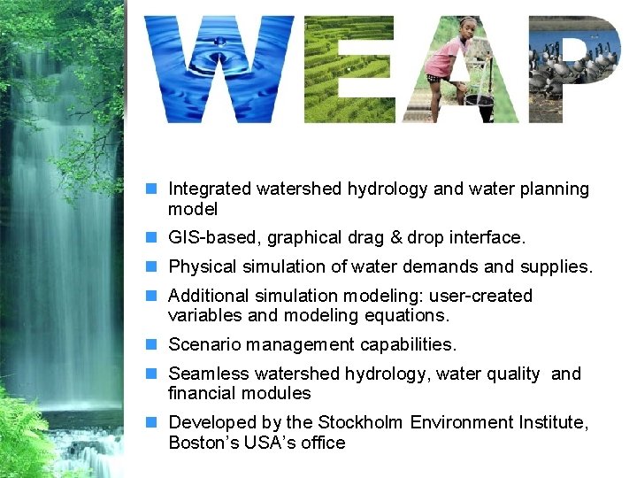 n Integrated watershed hydrology and water planning model n GIS-based, graphical drag & drop
