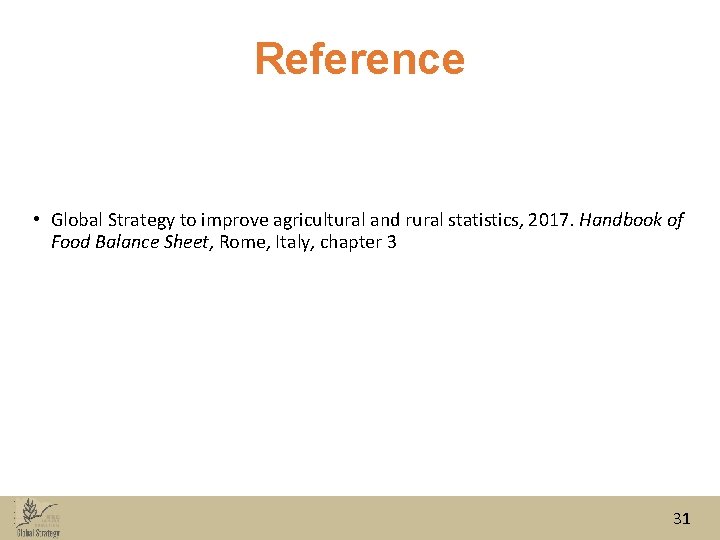 Reference • Global Strategy to improve agricultural and rural statistics, 2017. Handbook of Food