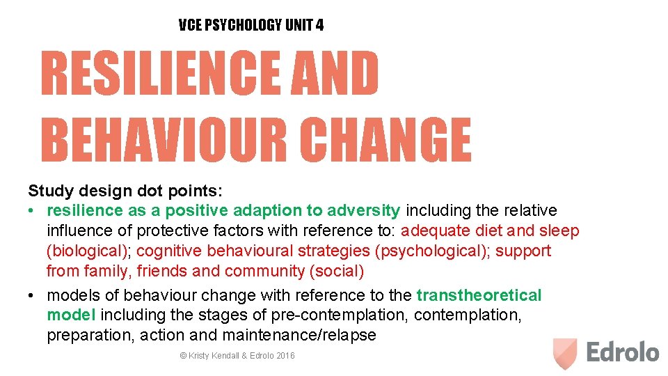 VCE PSYCHOLOGY UNIT 4 RESILIENCE AND BEHAVIOUR CHANGE Study design dot points: • resilience