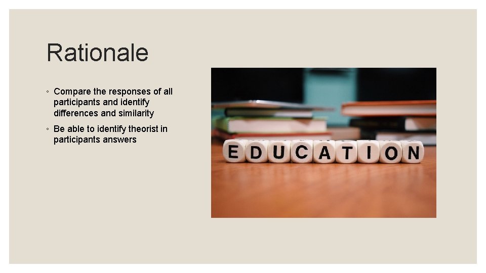 Rationale ◦ Compare the responses of all participants and identify differences and similarity ◦