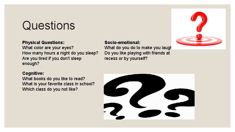 Questions Physical Questions: What color are your eyes? How many hours a night do
