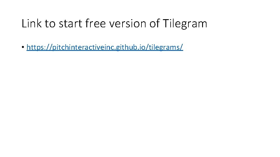 Link to start free version of Tilegram • https: //pitchinteractiveinc. github. io/tilegrams/ 