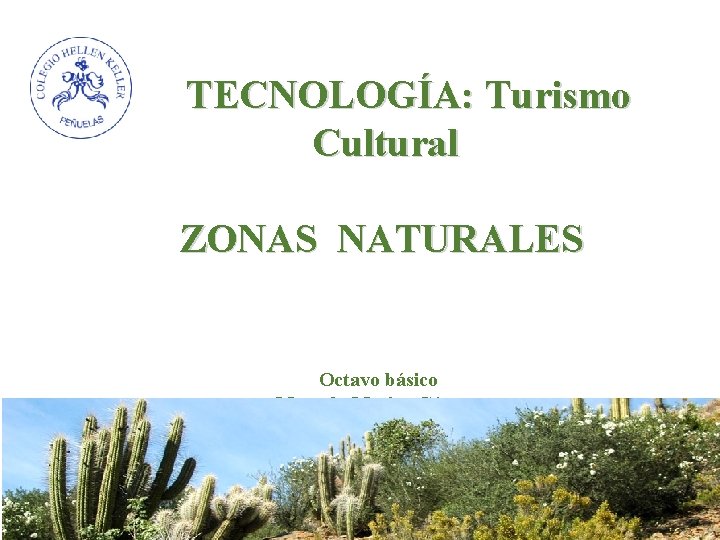 TECNOLOGÍA: Turismo Cultural ZONAS NATURALES Octavo básico Marcela Masias Gómez 9 - junio- 2020