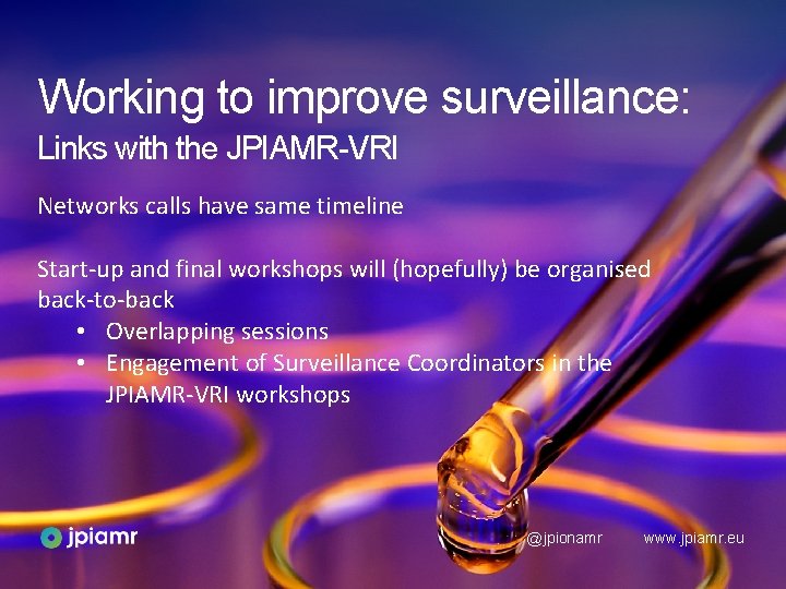 Working to improve surveillance: Links with the JPIAMR-VRI Networks calls have same timeline Start-up