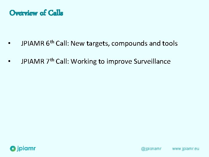 Overview of Calls • JPIAMR 6 th Call: New targets, compounds and tools •