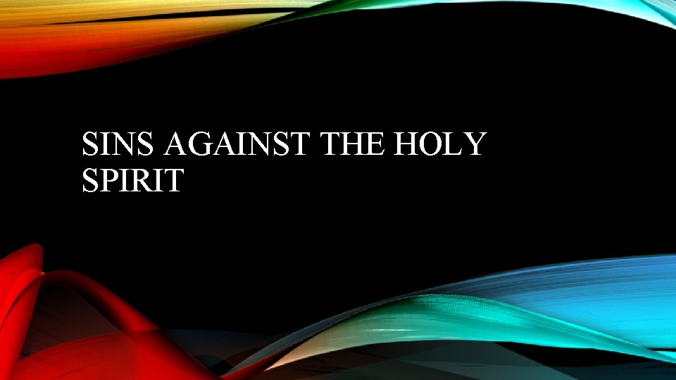 SINS AGAINST THE HOLY SPIRIT 